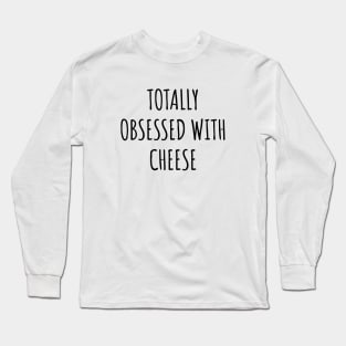 Totally Obsessed With Cheese Long Sleeve T-Shirt